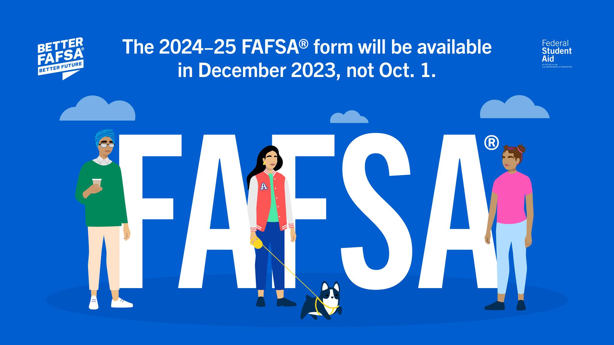 The 2024-25 FAFSA form will be available in December 2023, not October 1.