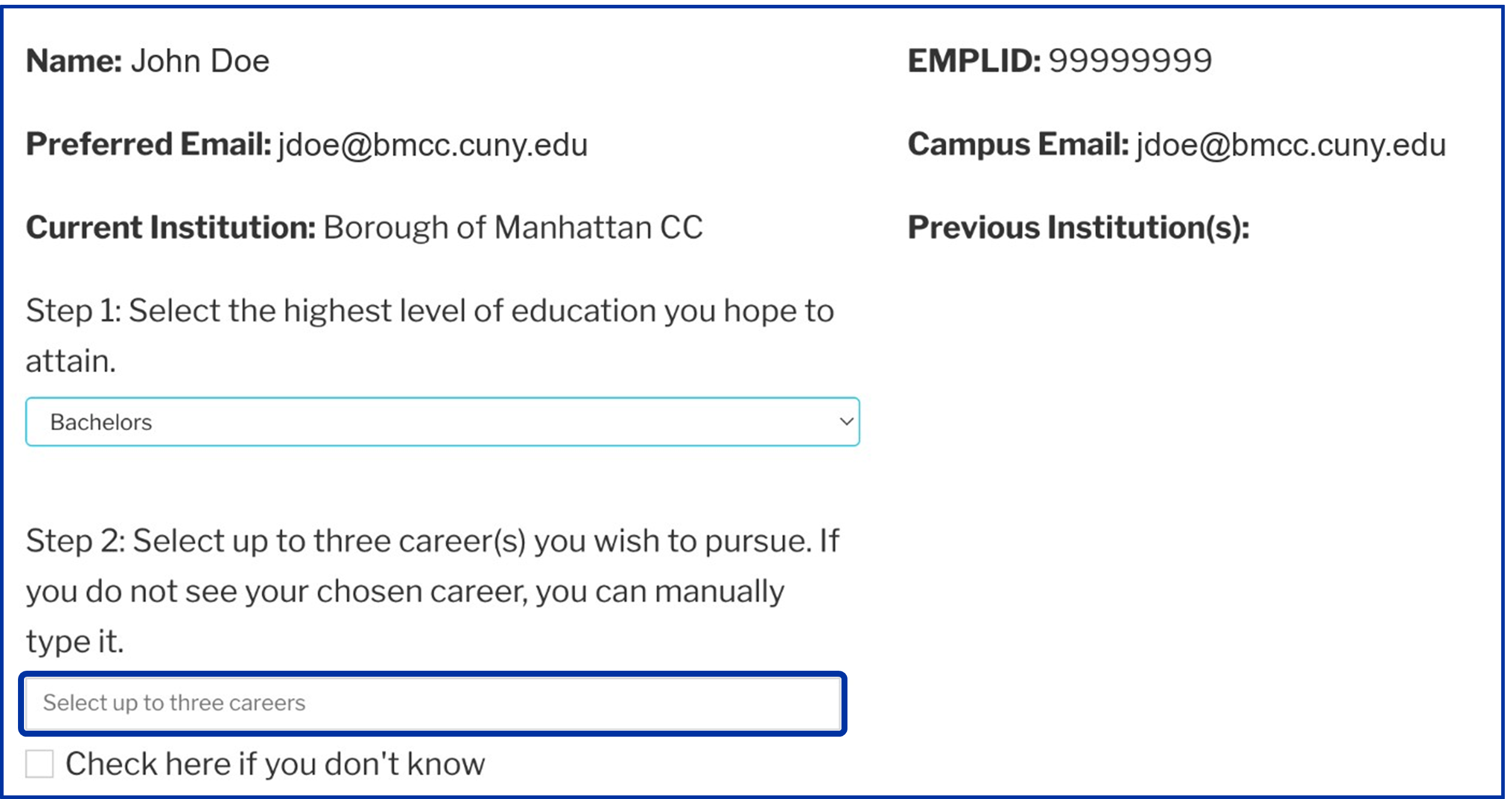 Screenshot of a sample student academic information page: Name: John Doe, EMPLID: 9999999, Preferred Email: jdoe@bmcc.cuny.edu, Campus Email: jdoe@bmcc.cuny.edu, Current Institution: Borough of Manhattan CC, Previous Institutions(s): blank, Step 1: Select the highest level of education you hope to attain followed by a closed dropdown with Bachelors menu item selected. Step 2: Select upt o three career(s) you wish to pursue. If you do not see your chosen career, you can manually type it. A text box with Select up to three careers instructional text and a checkbox underneath labeled Check here if you don't know.